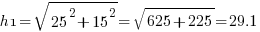 h1 = sqrt { 25^2 + 15^2 } = sqrt {625 + 225} = 29.1