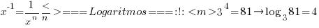 x^-1 = 1/{x^n}</n>

=== Logaritmos ===
:!: \\ 
<m>3^4 = 81 right log_3 81 = 4