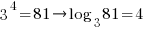 3^4 = 81 right log_3 81 = 4