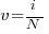 v = i / N