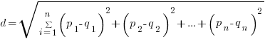 d=sqrt{sum{i=1}{n}{}(p_1 - q_1)^2 + (p_2 - q_2)^2 + ... + (p_n - q_n)^2}