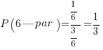 P(6|par) = {1/6}/{3/6} = 1/3