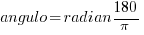 angulo = {radian}180/pi