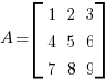 A = delim{[} { matrix{3}{3}{1 2 3 4 5 6 7 8 9}  } {]}