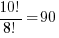{10!}/{8!} = 90