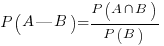 P(A|B) = {P(A inter B)} / {P(B)}