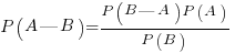 P(A|B) = {P(B|A)P(A)} / {P(B)}