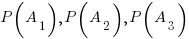 P(A_1), P(A_2), P(A_3)