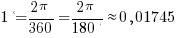 1º = {2 pi}/360 = {2 pi} /{180º} approx 0,01745