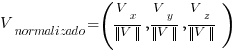 V_normalizado = (V_x/delim{vert}{V}{vert}, V_y/delim{vert}{V}{vert}, V_z/delim{vert}{V}{vert})