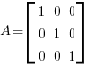 A = delim{[} {matrix{3}{3}{1 0 0 0 1 0 0 0 1}} {]}