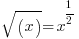 sqrt(x) = x^{1/2}