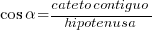 cos{alpha} = {cateto contiguo} / hipotenusa